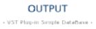 OUTPUT - VST Plug-in Simple DataBase -